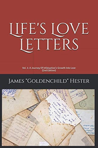 Life's Love Letters Vol. 1: A Journey Of Infatuation's Growth Into Love