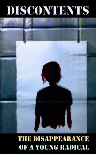 Discontents The Disappearance of a Young Radical
