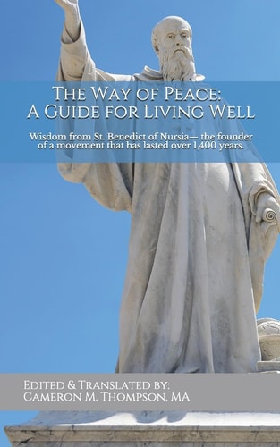 The Way of Peace -- a Guide for Living Well Wisdom from St. Benedict of Nursia
