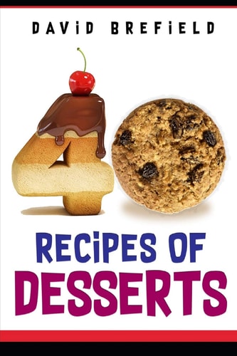 40 Recipes of Desserts The Most Delicious Desserts. Easy to Prepare