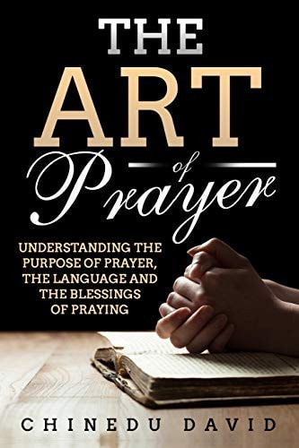 The Art of Prayer Understanding the Purpose of Prayer, the Language and the Blessings of Praying