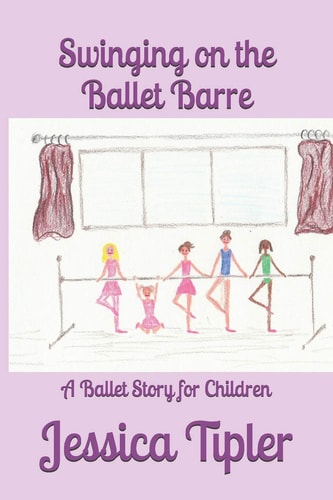 Swinging on the Ballet Barre A Ballet Story for Children