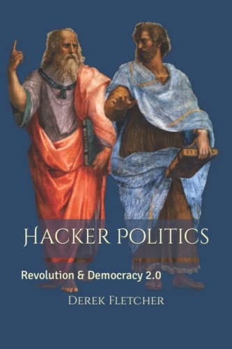 Hacker Politics Revolution and Democracy 2. 0
