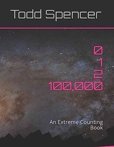 Zero, One, Two . . . One Hundred Thousand! An Extreme Counting Book
