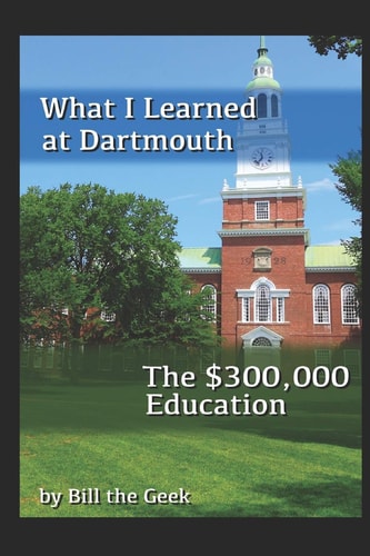 What I Learned at Dartmouth The $300,000 Education