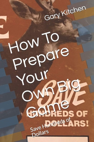 How To Prepare Your Own Big Game Save Hundreds of Dollars