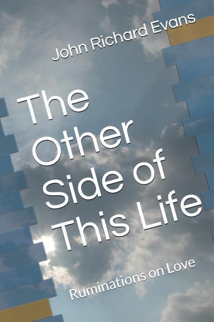 The Other Side of This Life: Ruminations on Love