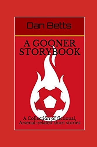 A Gooner Storybook A Collection of Fictional, Arsenal-Related Short Stories