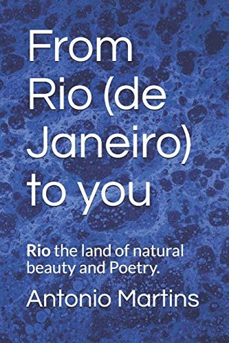 From Rio (de Janeiro) to You Rio the Land of Natural Beauty and Poetry