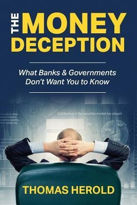 The Money Deception - What Banks & Governments Dont Want You to Know