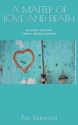 A Matter of Love and Death Erratic and Erotic Clumsy Attempt at Poetry...