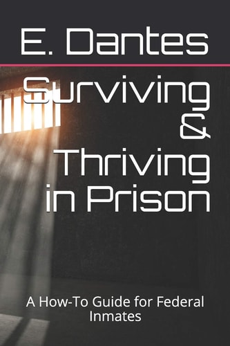 Surviving and Thriving in Prison A How-To Guide for Federal Inmates