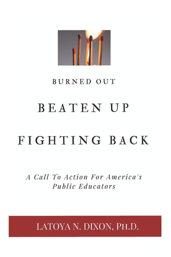 Burned Out, Beaten Up, and Fighting Back A Call to Action for America's Public Educators