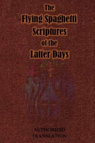 The Flying Spaghetti Scriptures of the Latter Days Authorized Translation
