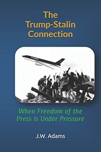 The Trump-Stalin Connection When Freedom of the Press Is Under Pressure