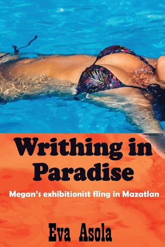 Writhing in Paradise Megan's Exhibitionist Fling in Mazatlan