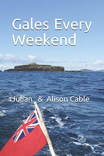 Gales Every Weekend Being the Crew's Account of Robinetta's 2015 Season Sailing on the West Coast of Scotland from Crinan to Stornoway and Then South Into the Clyde