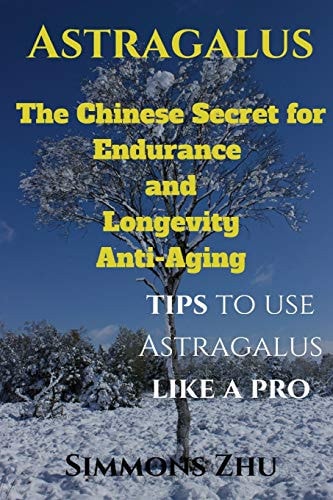 Astragalus The Chinese Secret for Endurance and Longevity: Tips to Use Astragalus Like a Pro