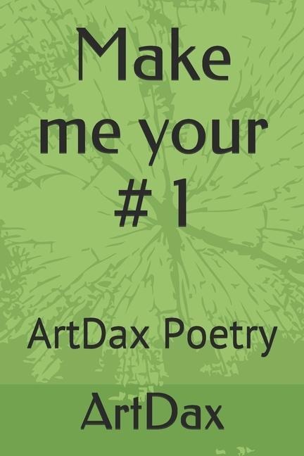 Make me your # 1: ArtDax Poetry
