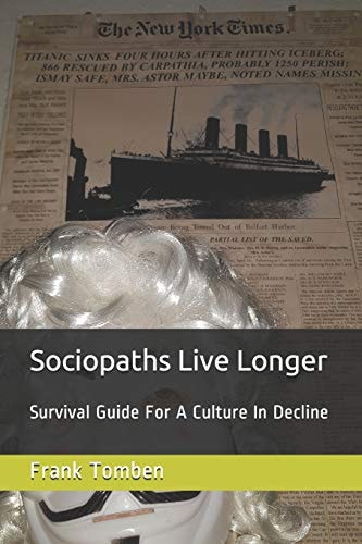 Sociopaths Live Longer Survival Guide for a Culture in Decline