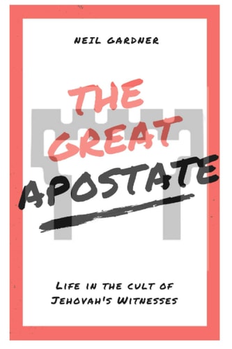 The Great Apostate Life in the Cult of Jehovah's Witnesses
