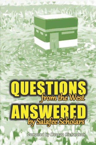 Questions From the West Answered by Salafee Scholars Shaykh Rabee', Shaykh 'Ubayd, and Shaykh Muhammad Bazmool