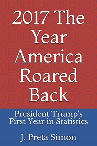 2017 The Year America Roared Back: President Trump's First Year in Statistics