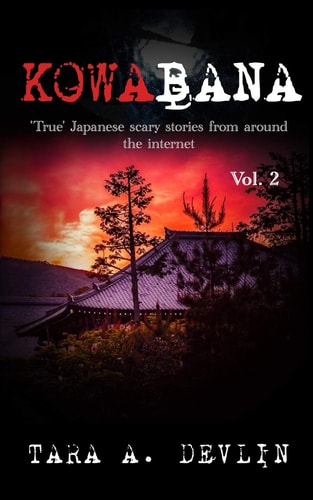 Kowabana: 'True' Japanese Scary Stories from Around the Internet Volume Two