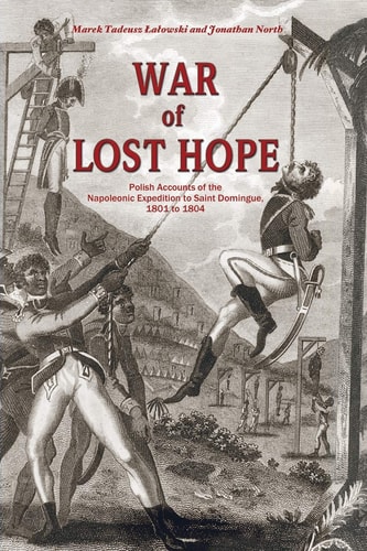 War of Lost Hope Polish Accounts of the Napoleonic Expedition to Saint Domingue, 1801 to 1804