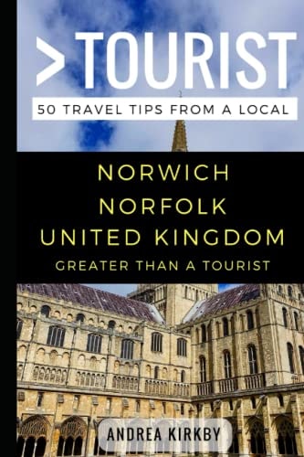 GREATER THAN a TOURIST - Norwich Norfolk United Kingdom 50 Travel Tips from a Local