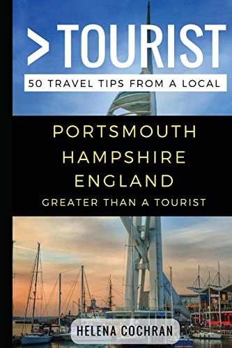 Greater Than a Tourist- Portsmouth Hampshire England 50 Travel Tips from a Local