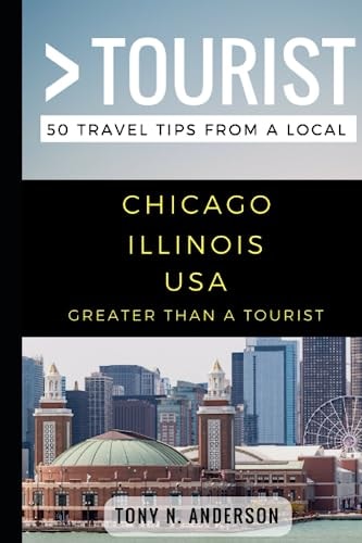 Greater Than a Tourist- Chicago Illinois USA 50 Travel Tips from a Local