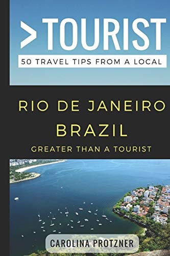 Greater Than a Tourist- Rio De Janeiro Brazil 50 Travel Tips from a Local