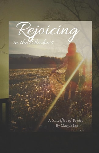Rejoicing in the Shadows A Sacrifice of Praise