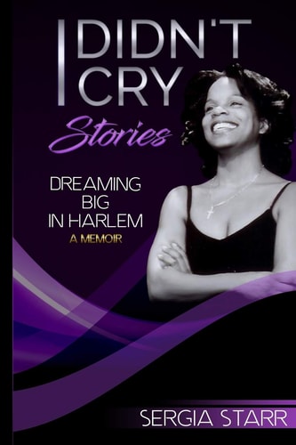 I Didn't Cry Stories Dreaming Big in Harlem