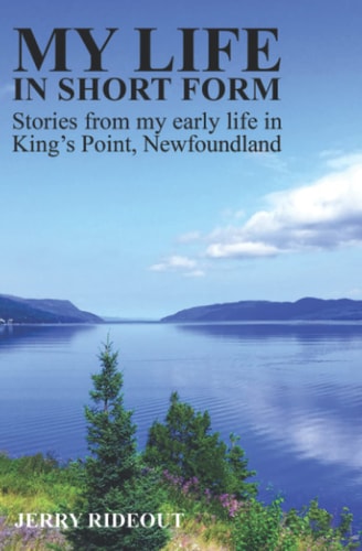 My Life in Short Form Stories from My Early Life in King's Point, Newfoundland