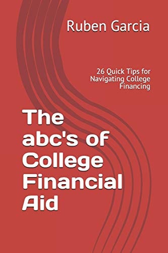 The Abc's of College Financial Aid 26 Quick Tips for Navigating College Financing