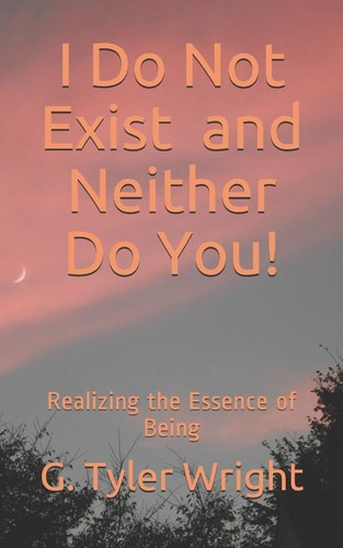 I Do Not Exist and Neither Do You! Realizing the Essence of Being