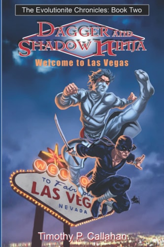 The Evolutionite Chronicles Book 2 Dagger and Shadow Ninja In: Welcome to Las Vegas