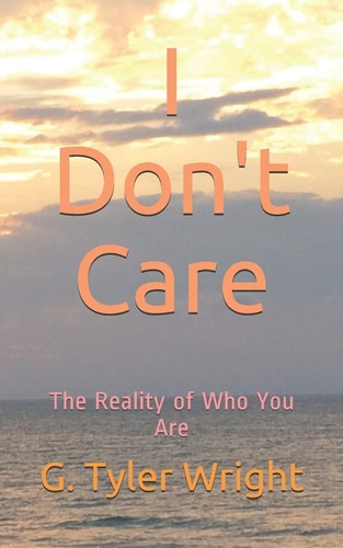 I Don't Care The Reality of Who You Are