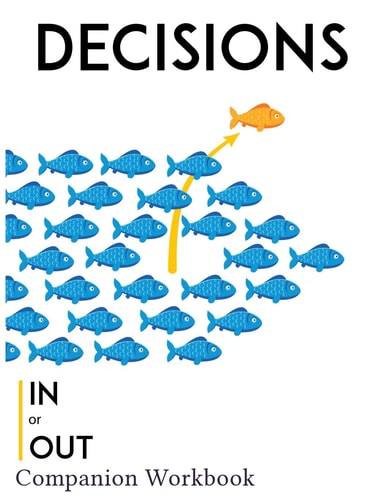 Decisions In Or Out Companion Workbook