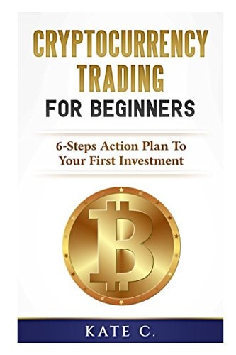 Cryptocurrency Trading for Beginners 6-Steps Action Plan to Your First Investment