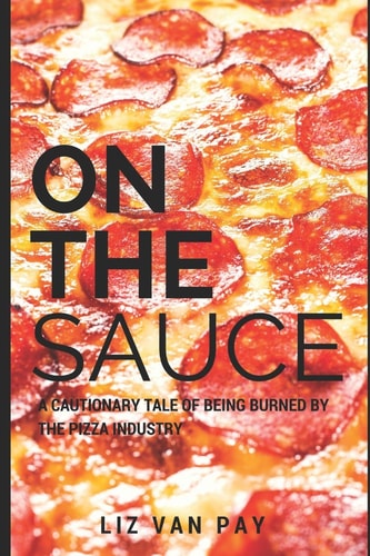 On the Sauce A Cautionary Tale of Being Burned by the Pizza Industry