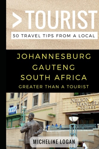Greater Than a Tourist- Johannesburg Gauteng South Africa 50 Travel Tips from a Local