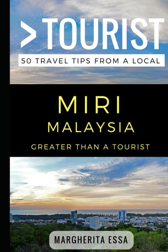 Greater Than a Tourist- Miri Malaysia 50 Travel Tips from a Local
