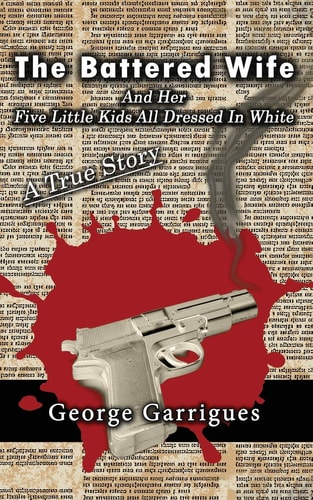 The Battered Wife and Her Five Little Kids All Dressed In White A True Story