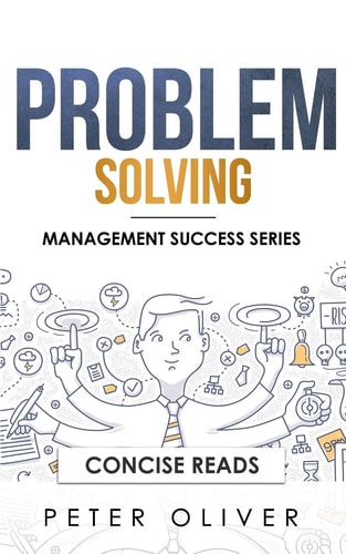 Problem Solving Solve Any Problem Like a Trained Consultant