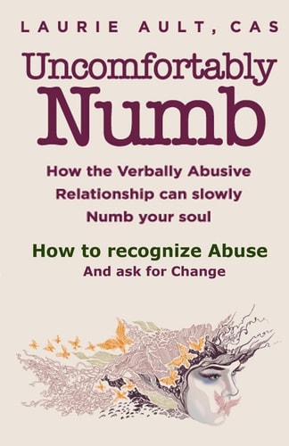 Uncomfortably Numb How the Verbally Abusive Relationship Can Slowly Numb Your Soul How to Recognize Abuse And Ask for Change