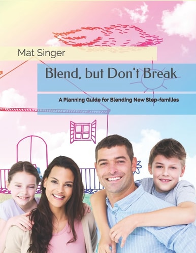 Blend, But Don't Break A Planning Guide for Blending New Step-Families