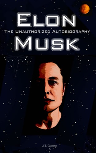 Elon Musk The Unauthorized Autobiography
